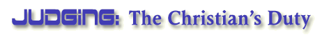 Judging: The Christian's Duty
