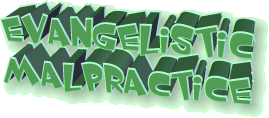 Evangelistic Malpractice