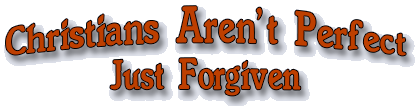 Christians Aren't Perfect, Just Forgiven