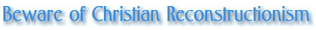 Beware of Christian Reconstructionism