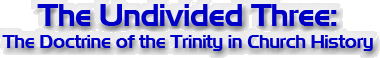 The Undivided Three: The Doctrine of the Trinity in Church History