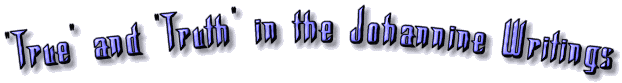 "True" and "Truth" in the Johannine Writings