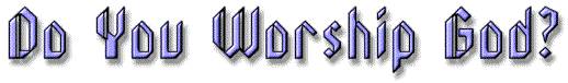 Do You Worship God?
