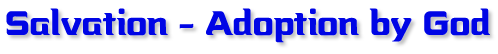 Salvation - Adoption by God