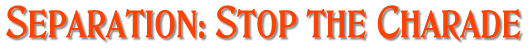 Separation: Stop the Charade