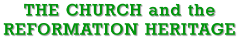 The Church and the Reformation Heritage