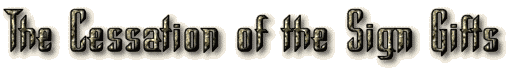 The Cessation of the Sign Gifts