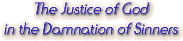 The Justice of God in the Damnation of Sinners
